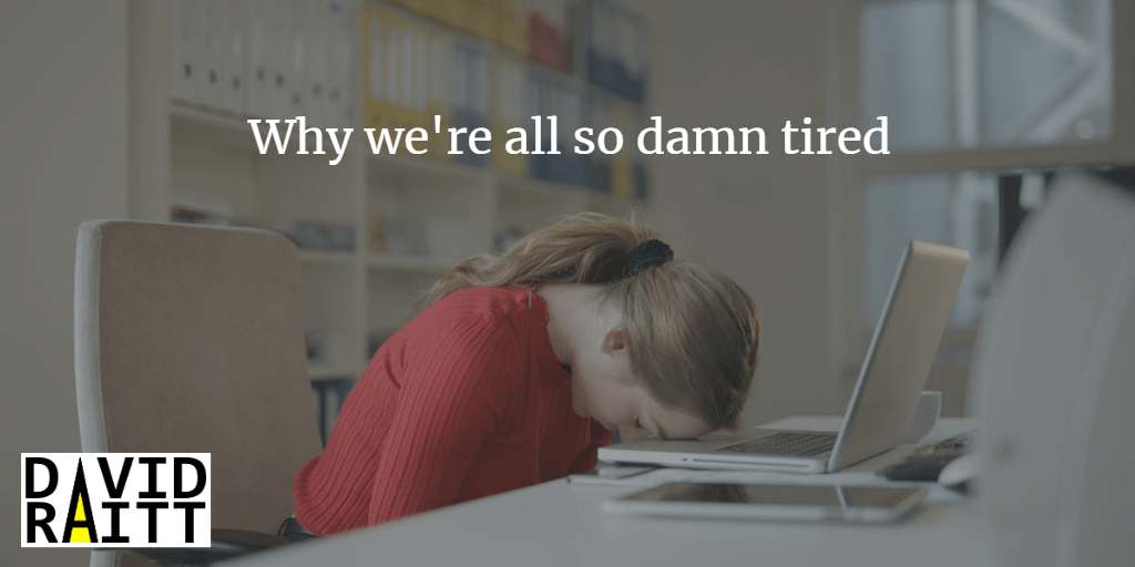 Why we're all so damn tired